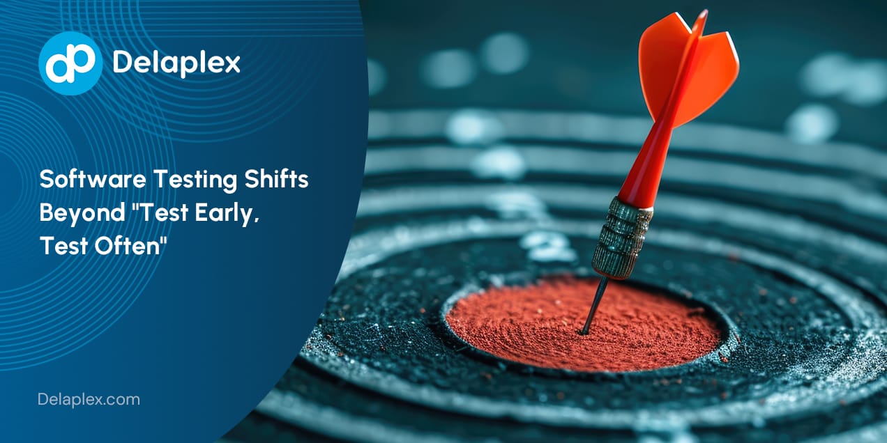 Software Testing Shifts Beyond "Test Early, Test Often" | Delaplex